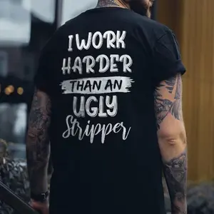 I WORK HARDER THAN AN UGLY STRIPPER Print Men's T-shirt
