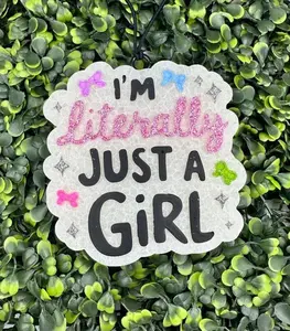 I'm Literally Just a Girl Freshie