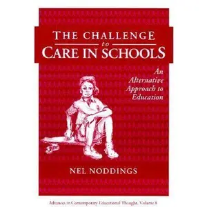 USED-The Challenge to Care in Schools: An Alternative Approach to Education (Advances in Contemporary Educational Thought Series) by Nel Noddings (Paperback)