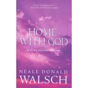 USED-Home With God In A Life That Never Ends - A Wonderous Message Of Love In A Final Conversation With God by Neale Donald Walsch (Hardcover)