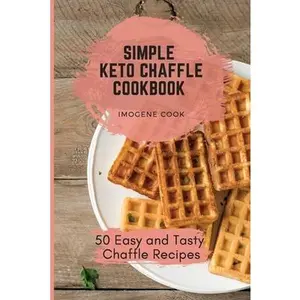 USED-Simple Keto Chaffle Cookbook: 50 Easy and Tasty Chaffle Recipes by Cook, Imogene (Paperback)