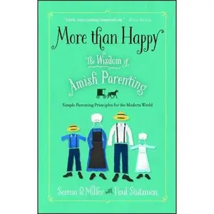 USED-More Than Happy: The Wisdom of Amish Parenting by Miller, Serena B. (Paperback)