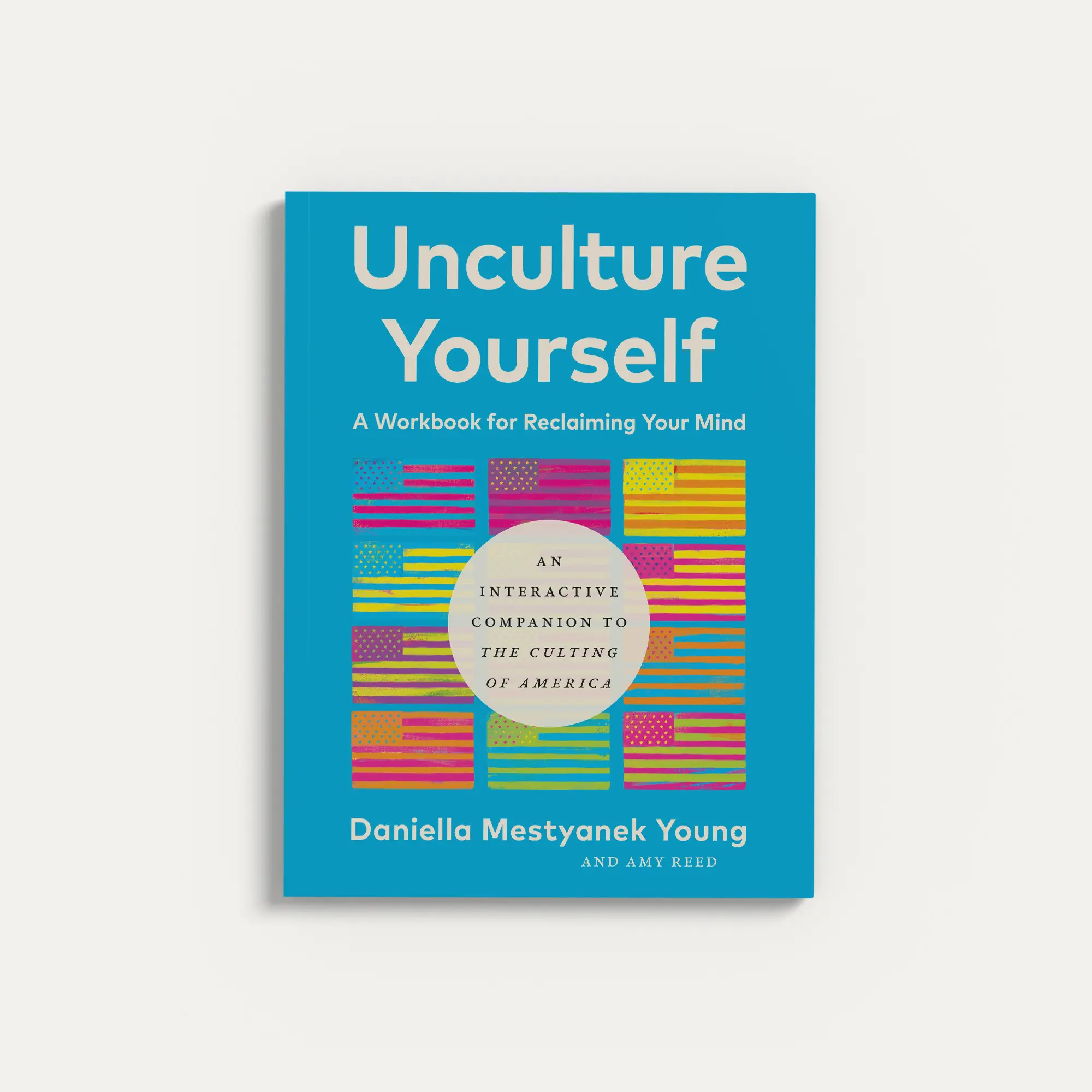 Unculture Yourself: A Workbook for Claiming the Mind Paperback