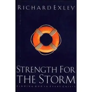 USED-Strength for the Storm: Finding God in Every Crisis by Richard Exley (Hardcover)