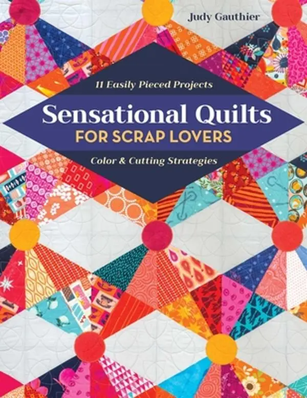 Sensational Scrap Lovers' Quilts - Print-On-Demand Edition (C&T Publishing): 11 Easily Pieced Projects, Color & Cutting Strategies, Easy-To-Use Templates, 0.8 lbs, 10.9" h x 8.5" l x 0.3" w, Economical Quilting Paperback by Judy Gauthier