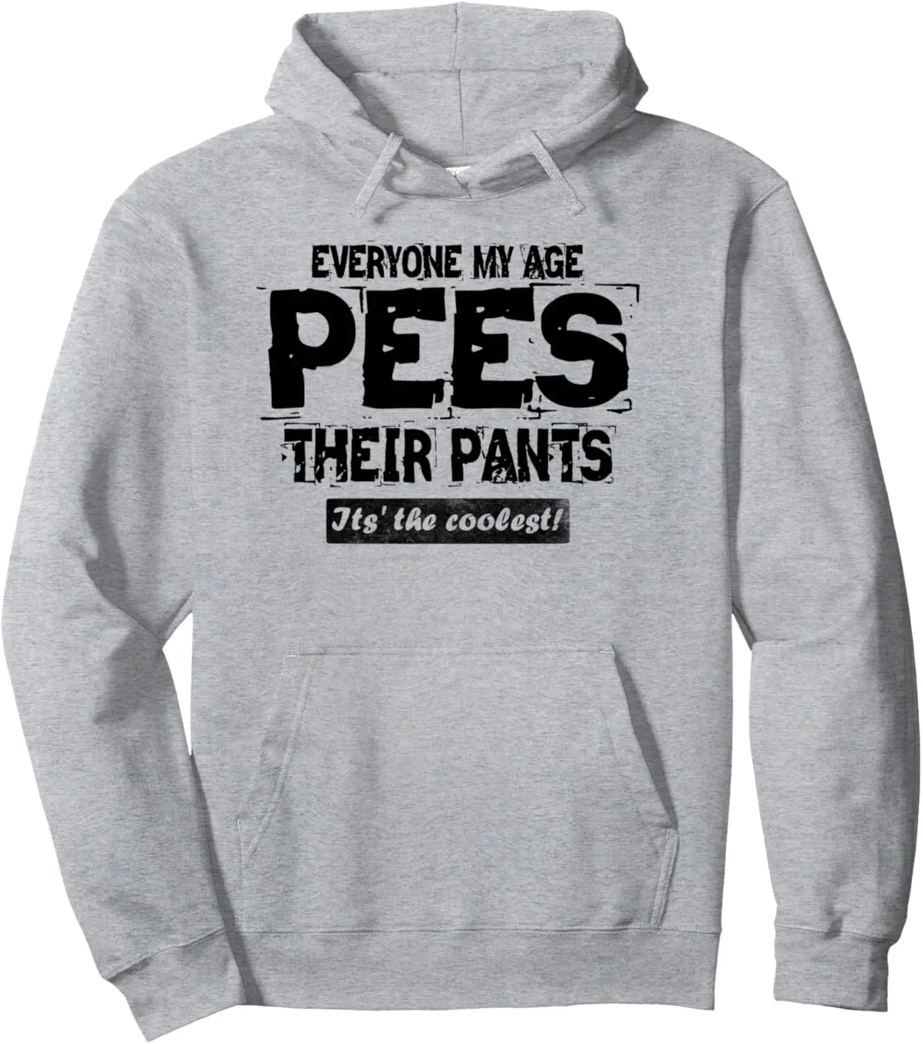 Everyone My Age Pees Their Pants- It's the Coolest funny Pullover Hoodie