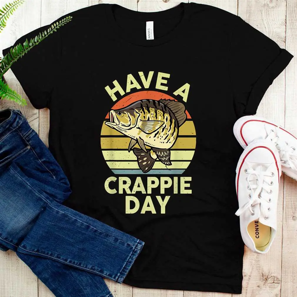 Funny Have Crappie Day T SHIRT Menswear Top
