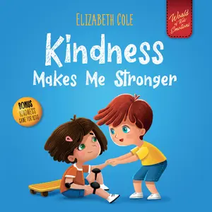 Kindness Makes Me Stronger: Children’s Book about Magic of Kindness, Empathy and Respect