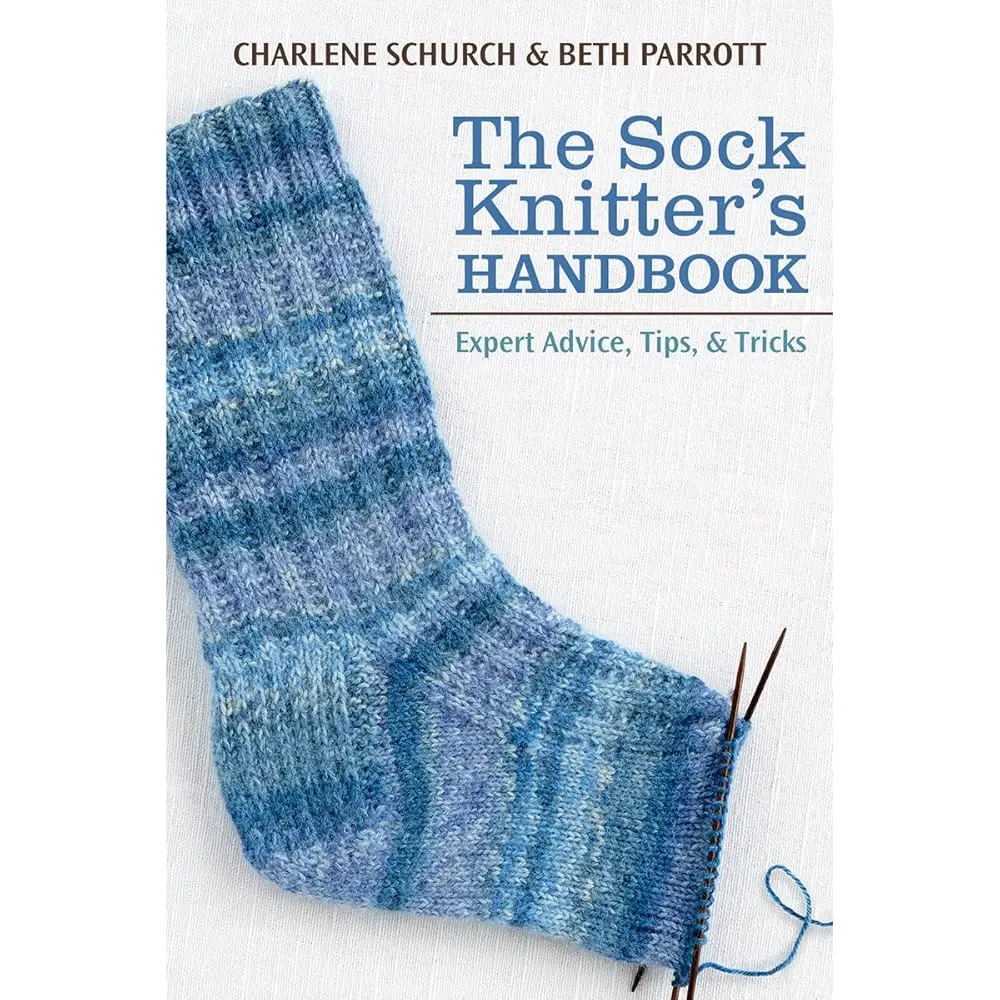 The Sock Knitter's Handbook: Expert Advice, Tips, Tricks for Craft Enthusiasts - English Handy Answer Book by Beth Parrott, Charlene Schurch