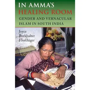 USED-In Amma's Healing Room: Gender and Vernacular Islam in South India by Flueckiger, Joyce Burkhalter (Paperback)