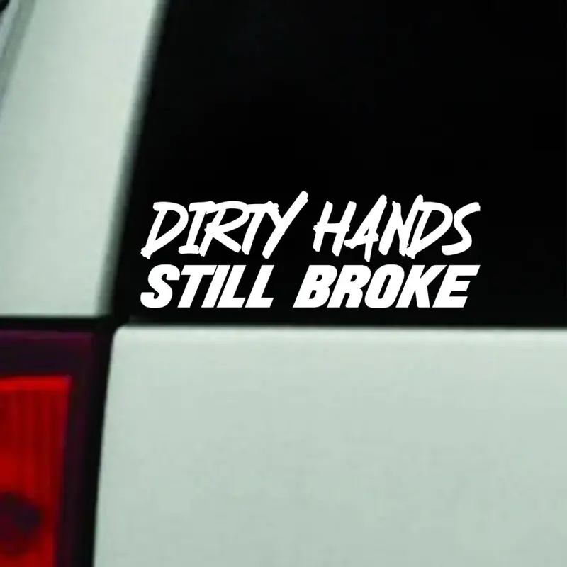 Dirty Hands Still Broke Car Decal Truck Bumper Sticker Window Windshield Vinyl Men Blue Collar