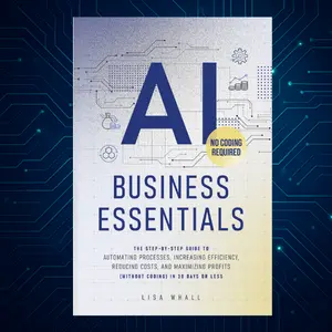AI Business Essentials - The 30-Day AI Business Plan: Simple Proven Profitable to Automate Processes Increase Efficiency & Skyrocket Profits No Coding Required Books Modern Tutorial Guide