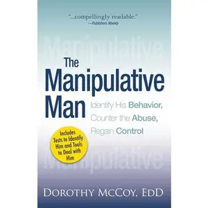 USED-The Manipulative Man: Identify His Behavior, Counter the Abuse, Regain Control by McCoy, Dorothy (Paperback)