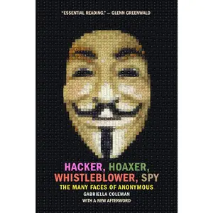 USED-Hacker, Hoaxer, Whistleblower, Spy: The Many Faces of Anonymous by Coleman, Gabriella (Paperback)