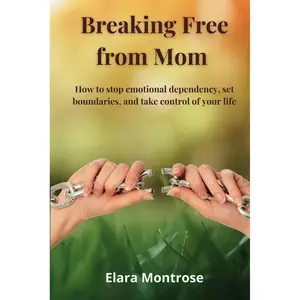 Breaking Free from Mom: How to stop emotional dependency, set boundaries, and take control of your life Paperback – December 7, 2024
