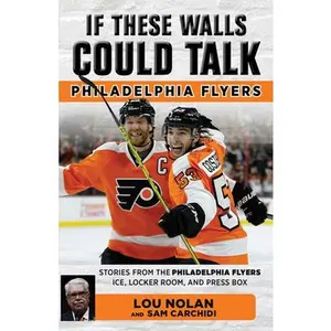 USED-If These Walls Could Talk: Philadelphia Flyers by Nolan, Lou (Paperback)