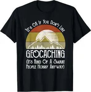 It'S Ok If You Don'T Like Geocaching T-Shirt