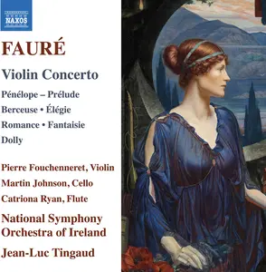 Pierre Fouchenneret - Faure: Violin Concerto; Penelope; Prelude; Berceuse; Elegie; Romance; Fantaisie; Dolly