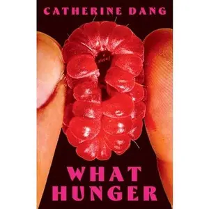 What Hunger -- Catherine Dang - Hardcover