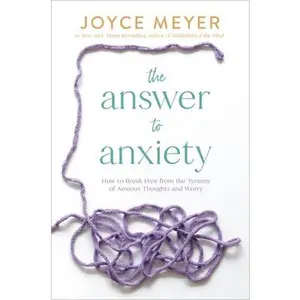 USED-The Answer to Anxiety: How to Break Free from the Tyranny of Anxious Thoughts and Worry by Meyer, Joyce (Hardcover)