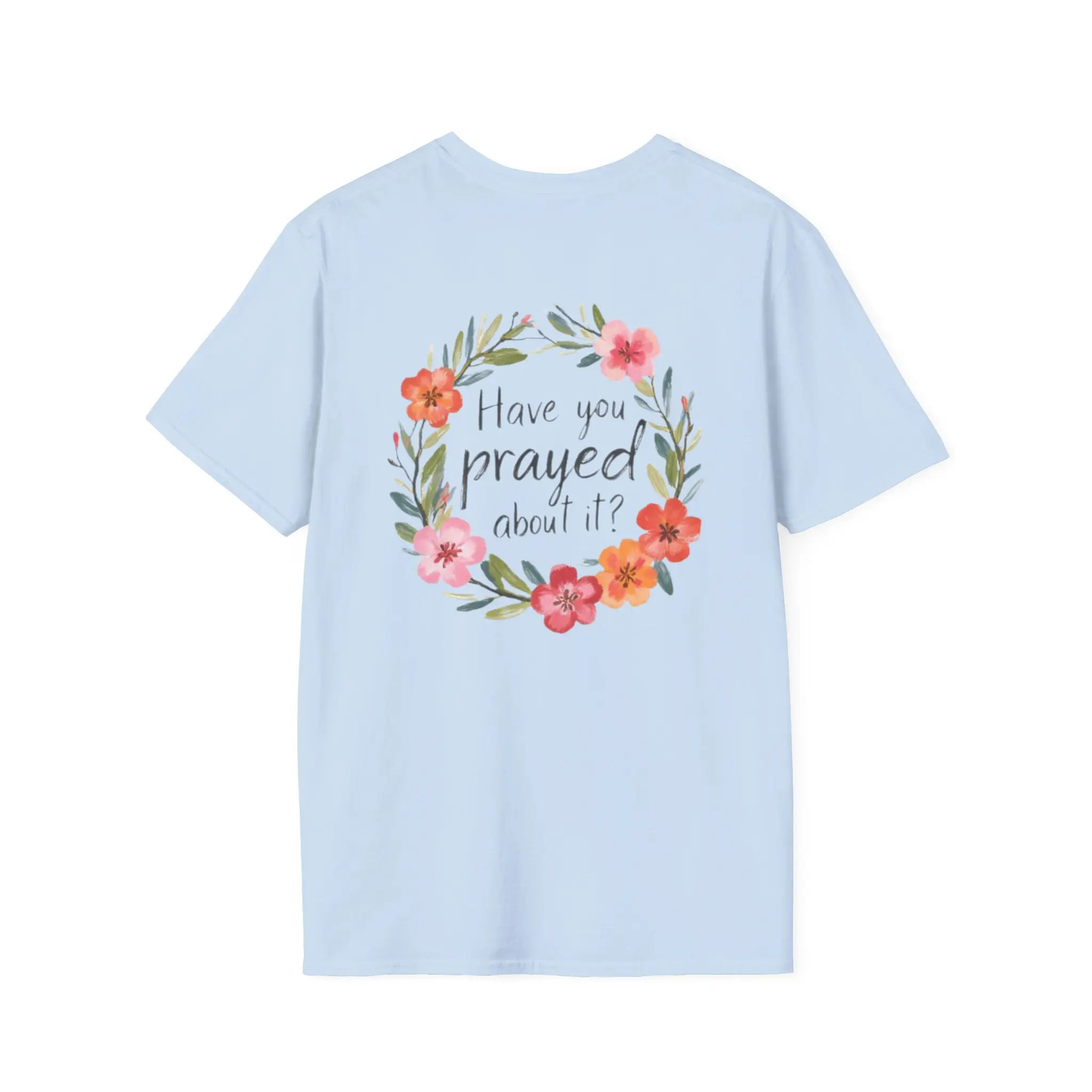 Have You Prayed About It? Christian T-Shirt for Women and Men, Floral Prayer Front and Back Faith Tee