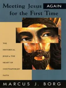 USED-Meeting Jesus Again for the First Time: The Historical Jesus & the Heart of Contemporary Faith by Marcus J. Borg (Hardcover)