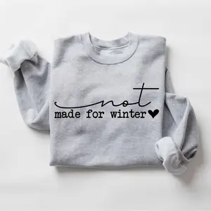 Not Made For Winter Sweatshirt, Winter Sweatshirt, Holiday Sweatshirt, Christmas Gift, Cute Winter Gift, Christmas Sweatshirt, Xmas Sweater