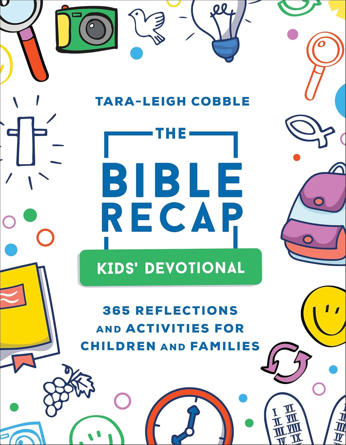 The Bible Recap Kids' Devotional: 365 Reflections and Activities for Children and Families to Read the Bible in a Year
