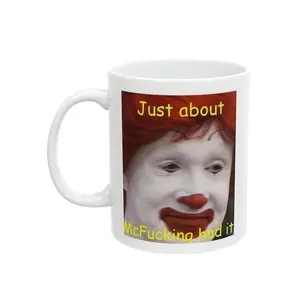 Funny Quirky Mug, Just About McFu*King Had It Meme Mug, 11 Oz, Humor Mug, Silly Mug, Contemporary Mug, Self-Aware, Coffee Lover Ceramic Drinkware Stylish Washable