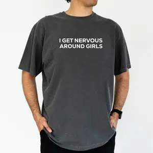 ChicCotton I Get Nervous Around Girls Comfort Colors Graphic Tee, Anxious Humor T-shirt For Men, Funny Awkward Introver Shirt, Funny Meme Men Tee