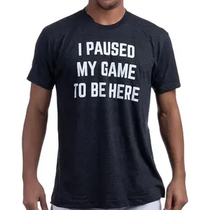 I Paused My Game to Be Here - Funny Video Gamer Humor Joke for Men Women T-Shirt