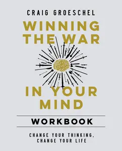 Winning the War in Your Mind Workbook: Change Your Thinking, Change Your Life by Craig Groeschel [Paperback Book]