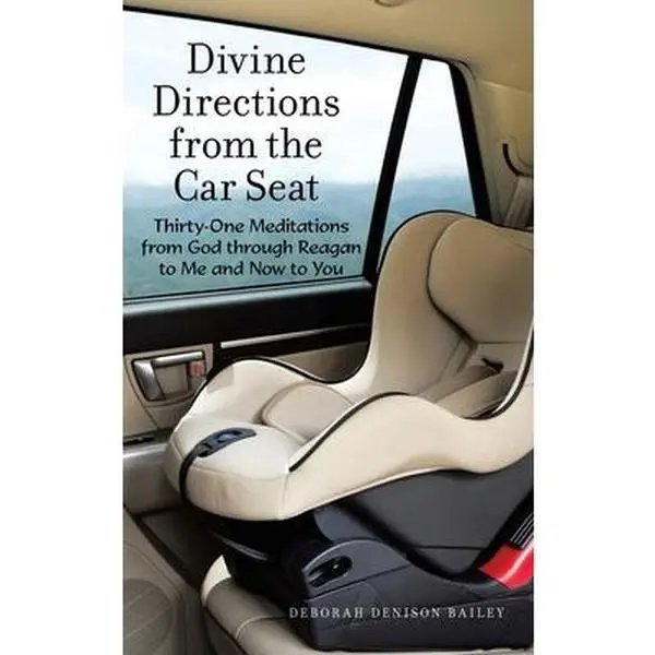 USED-Divine Directions from the Car Seat: Thirty-One Meditations from God Through Reagan to Me and Now to You by Bailey, Deborah Denison (Hardcover)