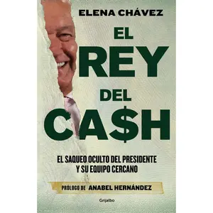 USED Book - El Rey del Cash: El Saqueo Oculto del Presidente Y Su Equipo Cercano / The King of Cash by Chávez, Elena (Paperback) - Spanish