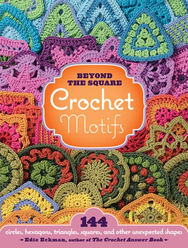 Beyond the Square Crochet Motifs Hardcover Book - 144 Circles, Hexagons, Triangles, Squares, Other Unexpected Shapes, 208 Pages by Edie Eckman (Crafts & DIY, Lifestyle & Hobbies)