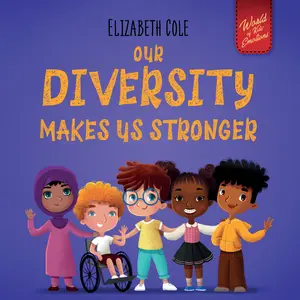 Our Diversity Makes Us Stronger: Social Emotional Book for Kids about Diversity and Kindness