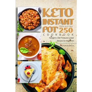 Keto Instant Pot Cookbook - Quick and Easy 250 Ketogenic Diet Pressure Cooker Recipes for Beginners