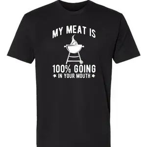 100% Cotton My Meat Is 100% Going In Your Mouth - Funny BBQ Themed Unisex Black Short Sleeve T-Shirt Golf Gift T-Shirt For Men And Women