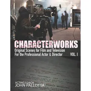 CHARACTERWORKS Original Scripts & Scenes for Film and Television: Acting Tools That Work (CHARACTER WORKS SERIES - Original Scripts & Scenes for Film ... for The Professional Actor and Director) Paperback – August 1, 2020
