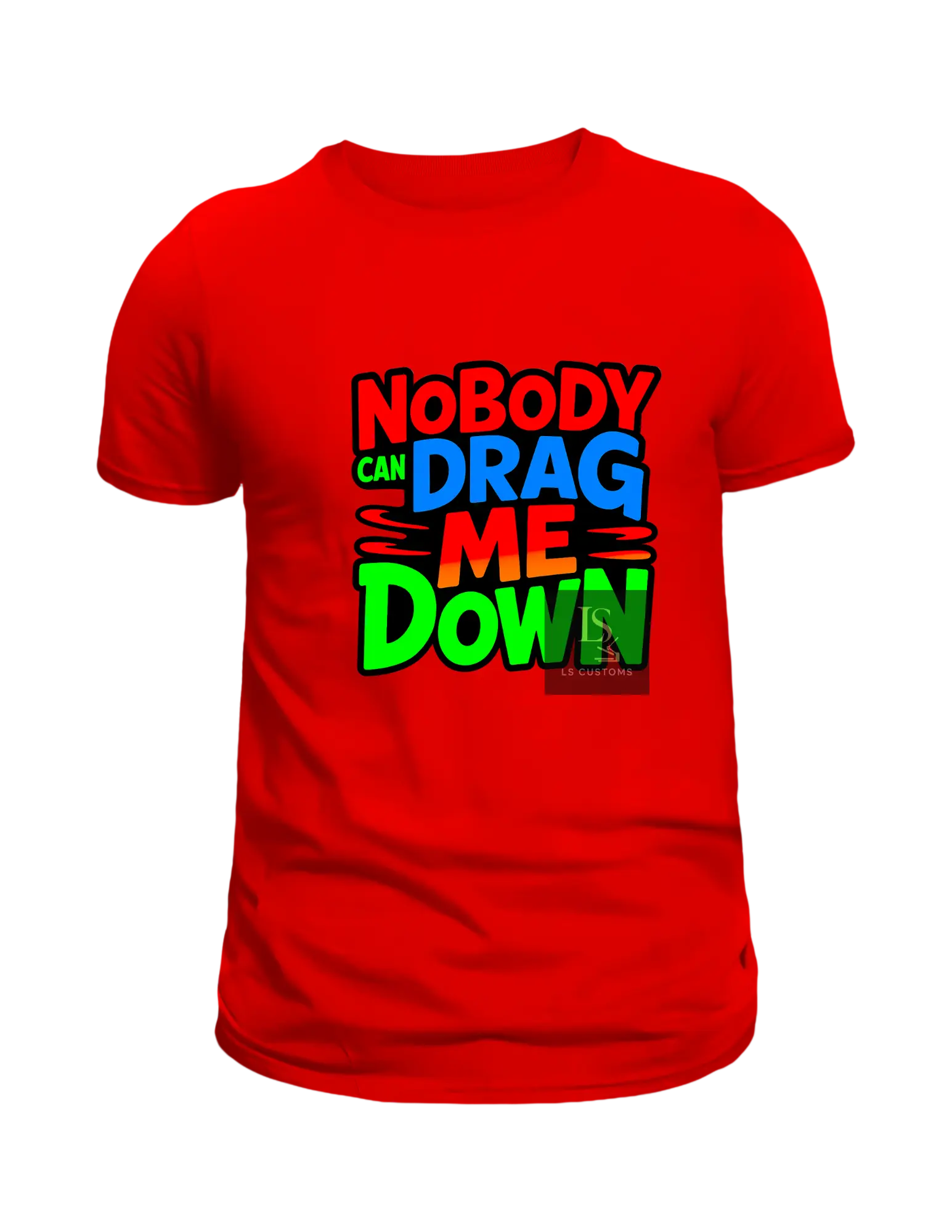 NoBody Can Drag Me Down DTF Print - Vibrant Full-Color Transfers for Custom Apparel on Cotton & Polyester - Durable, Washable, Heat Press Friendly