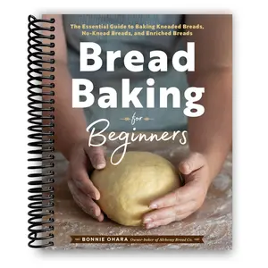 Bread Baking for Beginners: The Essential Guide to Baking Kneaded Breads, No-Knead Breads, and Enriched Breads (Spiral Bound)