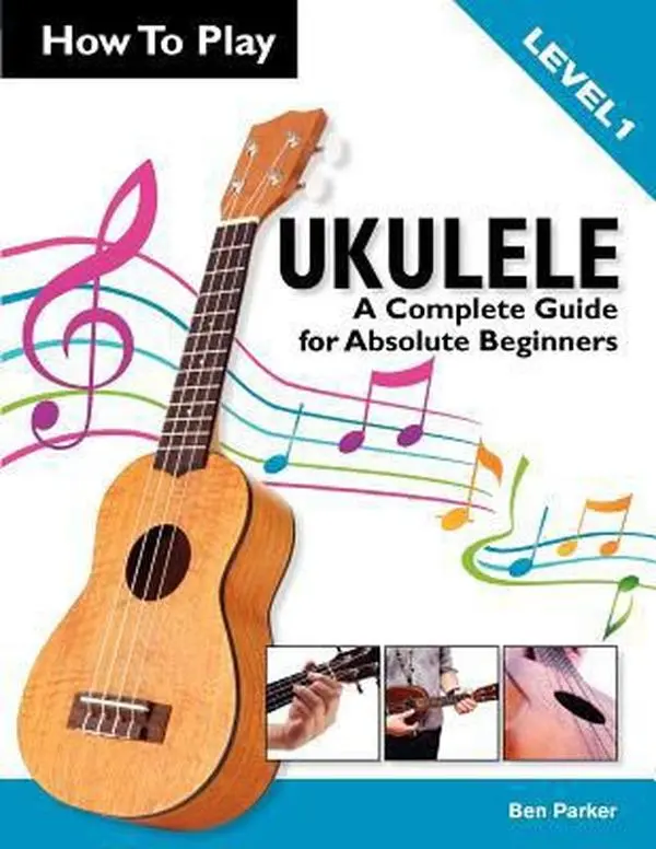 USED Book - How To Play Ukulele: A Complete Guide for Absolute Beginners - Level 1 by Ben Parker (Paperback) - english