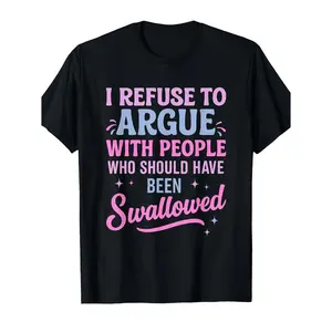 Humorous Sarcastic Tee I Refuse To Argue With People Who Should Have Been Swallowed Bold Statement Casual Short Sleeve Round Neck T Shirt Black with Pink and Blue Lettering Men's Sports and Leisure Shirt