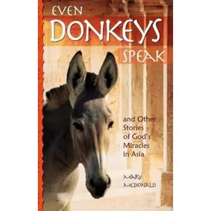 USED-Even Donkeys Speak: & Other Stories of God's Miracles in Asia by Mary McDonald (Paperback)