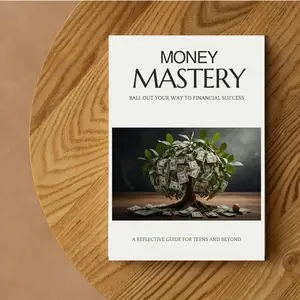 Money Mastery: Ball Out Your Way to Financial Success: A Reflective Guide to Financial Literacy for Teens and Beyond