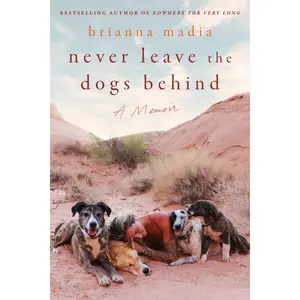 Never Leave the Dogs Behind: A Memoir by Brianna Madia [Hardback Book]