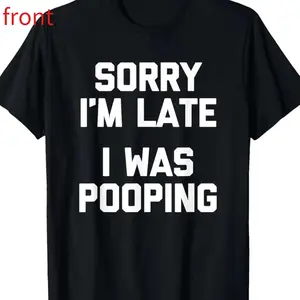 "Sorry I'm Late, I Was Pooping" Viral Funny Quote T-Shirt - Soft Breathable Cotton Unisex Fit | Trending Meme Shirt for Men and Women