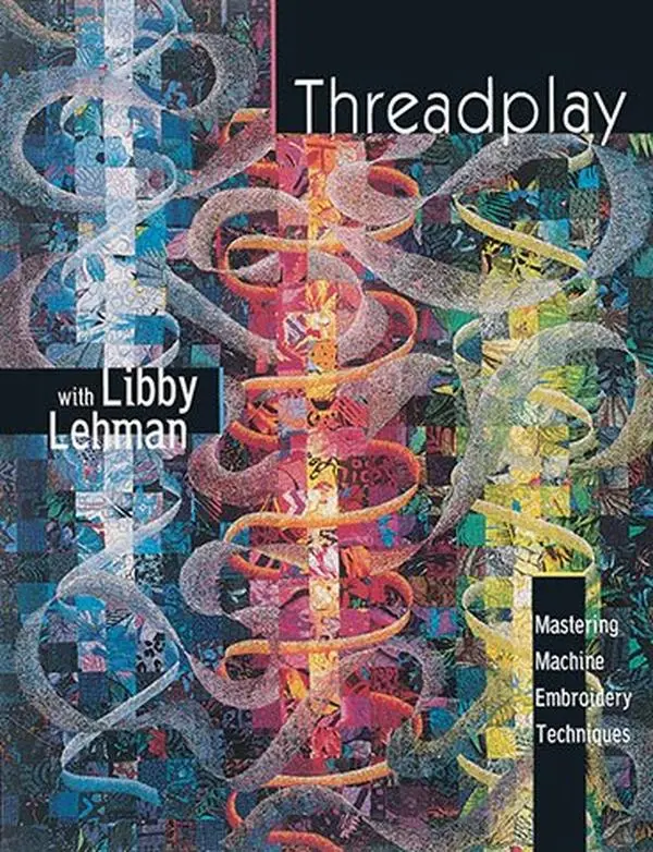 USED-Threadplay, Mastering Machine Embroidery Techniques by Libby Lehman (Paperback)