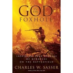 USED-God in the Foxhole: Inspiring True Stories of Miracles on the Battlefield by Charles W. Sasser (Hardcover)
