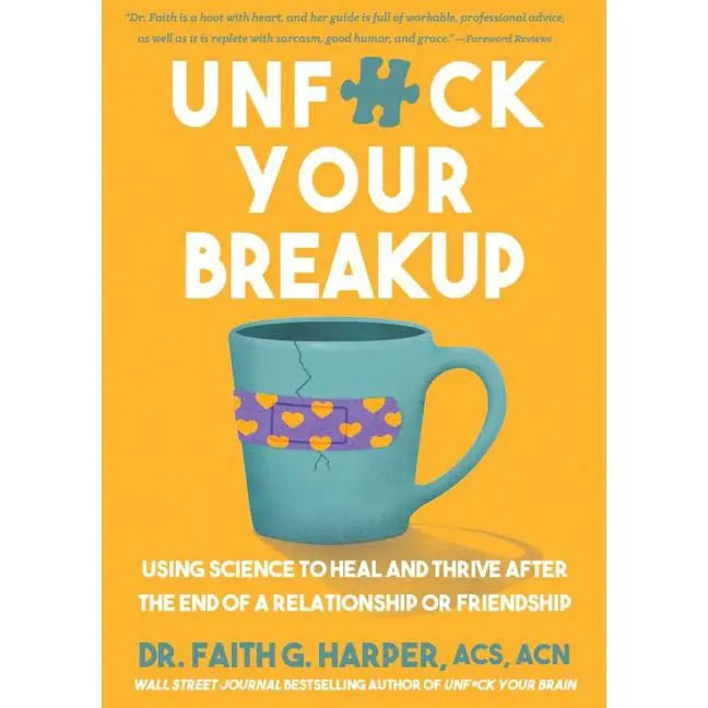 Unfuck Your Breakup: Using Science to Heal and Thrive After the End of a Relationship or Friendship -- Faith G. Harper - Paperback